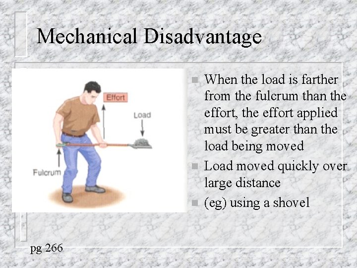 Mechanical Disadvantage n n n pg 266 When the load is farther from the