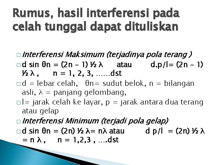 Rumus, hasil interferensi pada celah tunggal dapat dituliskan � Interferensi Maksimum (terjadinya pola terang