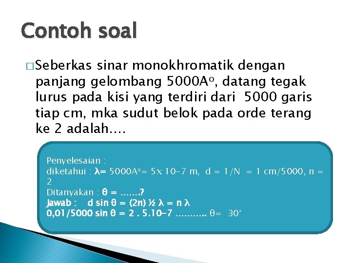 Contoh soal � Seberkas sinar monokhromatik dengan panjang gelombang 5000 Ao, datang tegak lurus