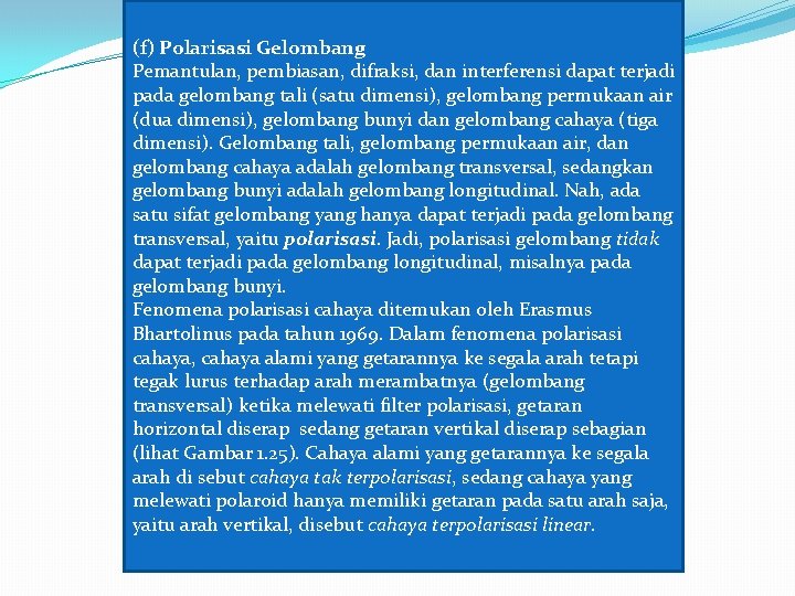 (f) Polarisasi Gelombang Pemantulan, pembiasan, difraksi, dan interferensi dapat terjadi pada gelombang tali (satu