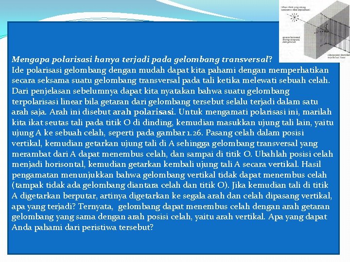 Mengapa polarisasi hanya terjadi pada gelombang transversal? Ide polarisasi gelombang dengan mudah dapat kita