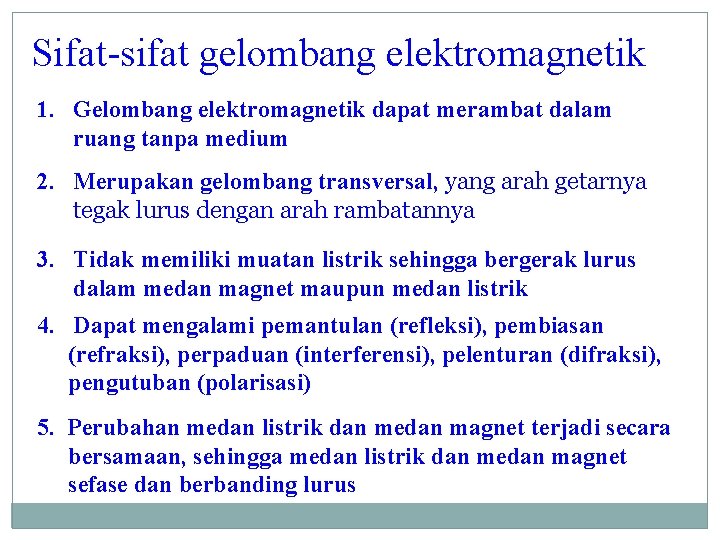 Sifat-sifat gelombang elektromagnetik 1. Gelombang elektromagnetik dapat merambat dalam ruang tanpa medium 2. Merupakan