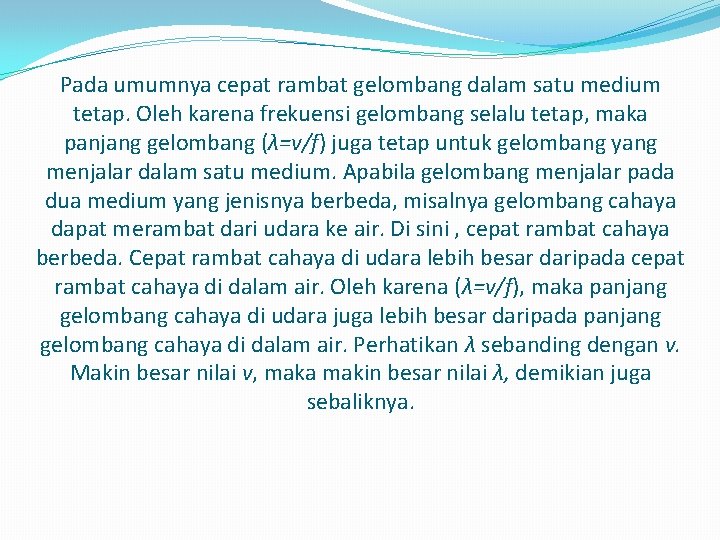 Pada umumnya cepat rambat gelombang dalam satu medium tetap. Oleh karena frekuensi gelombang selalu