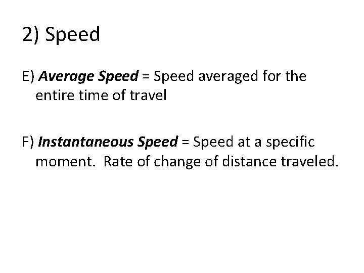 2) Speed E) Average Speed = Speed averaged for the entire time of travel