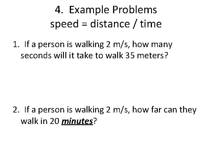 4. Example Problems speed = distance / time 1. If a person is walking
