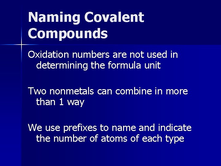 Naming Covalent Compounds Oxidation numbers are not used in determining the formula unit Two