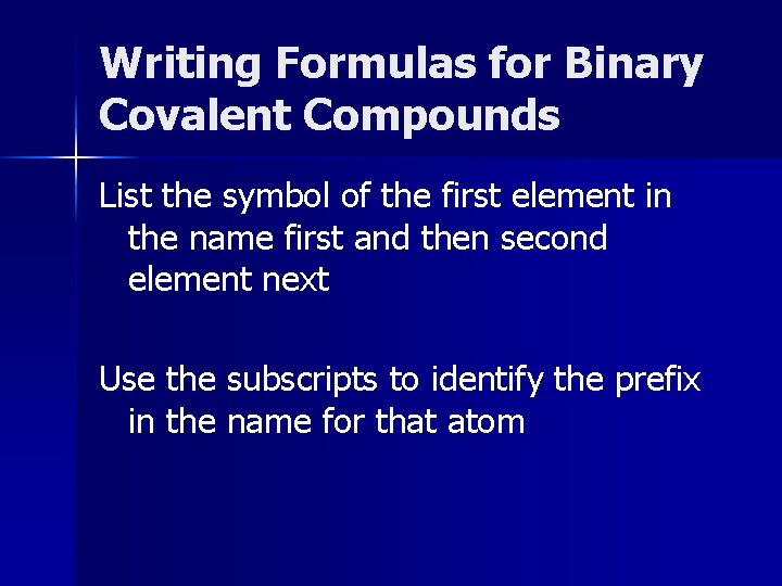 Writing Formulas for Binary Covalent Compounds List the symbol of the first element in