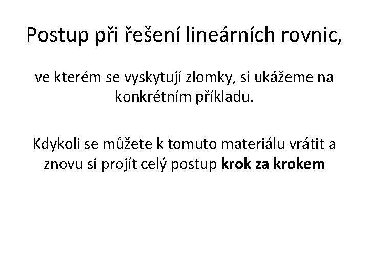 Postup při řešení lineárních rovnic, ve kterém se vyskytují zlomky, si ukážeme na konkrétním