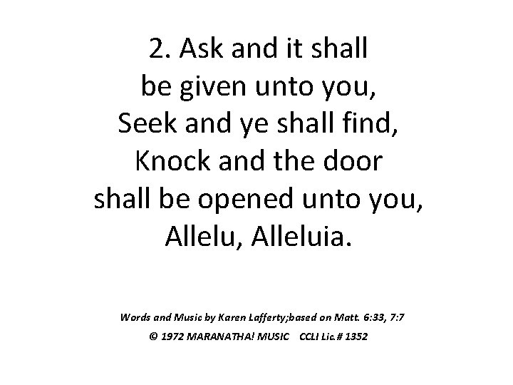 2. Ask and it shall be given unto you, Seek and ye shall find,