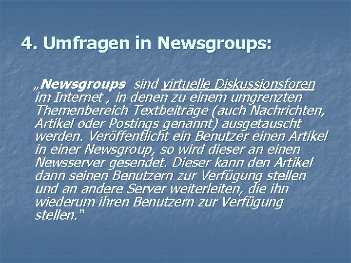 4. Umfragen in Newsgroups: „Newsgroups sind virtuelle Diskussionsforen im Internet , in denen zu