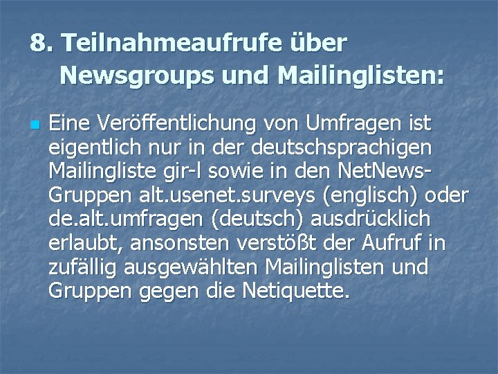 8. Teilnahmeaufrufe über Newsgroups und Mailinglisten: n Eine Veröffentlichung von Umfragen ist eigentlich nur