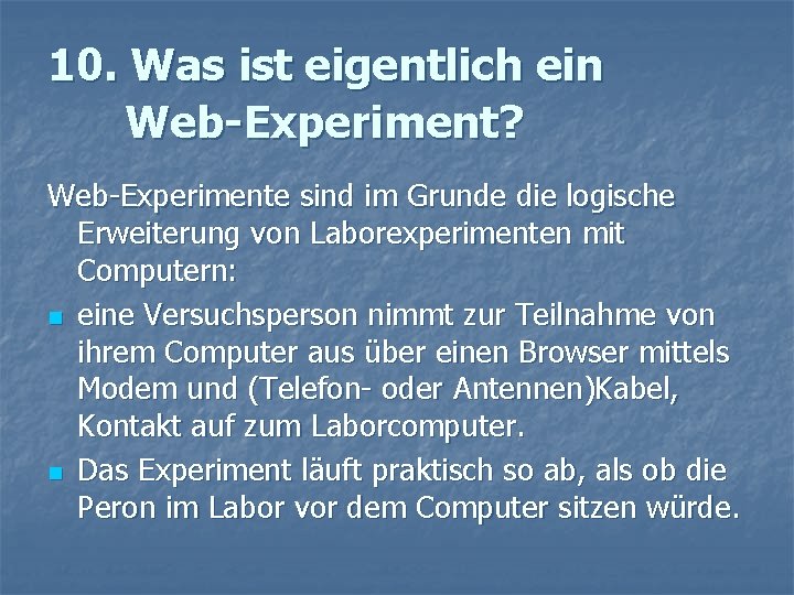 10. Was ist eigentlich ein Web-Experiment? Web-Experimente sind im Grunde die logische Erweiterung von