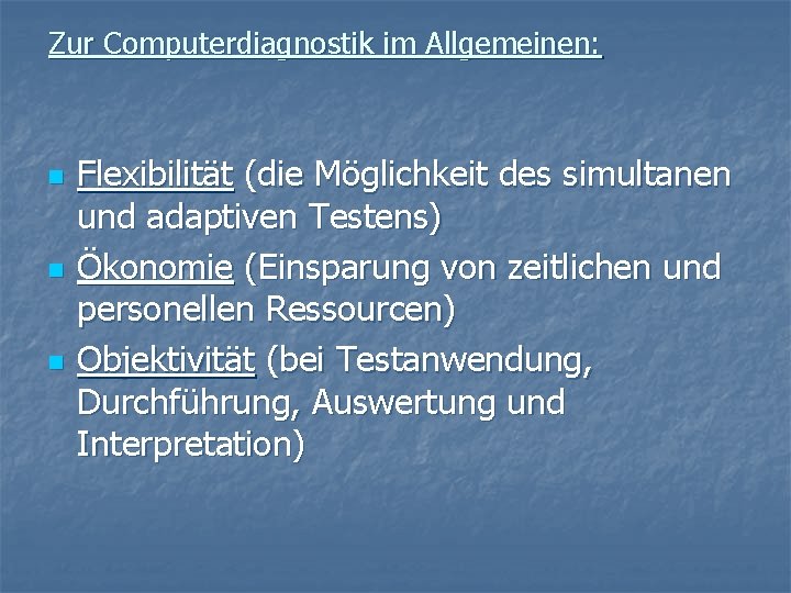 Zur Computerdiagnostik im Allgemeinen: n n n Flexibilität (die Möglichkeit des simultanen und adaptiven