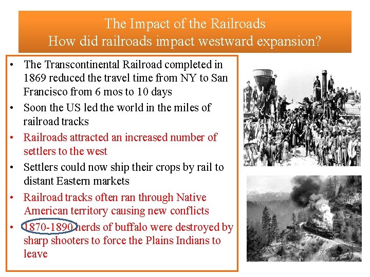 The Impact of the Railroads How did railroads impact westward expansion? • The Transcontinental