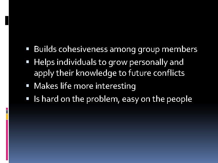  Builds cohesiveness among group members Helps individuals to grow personally and apply their