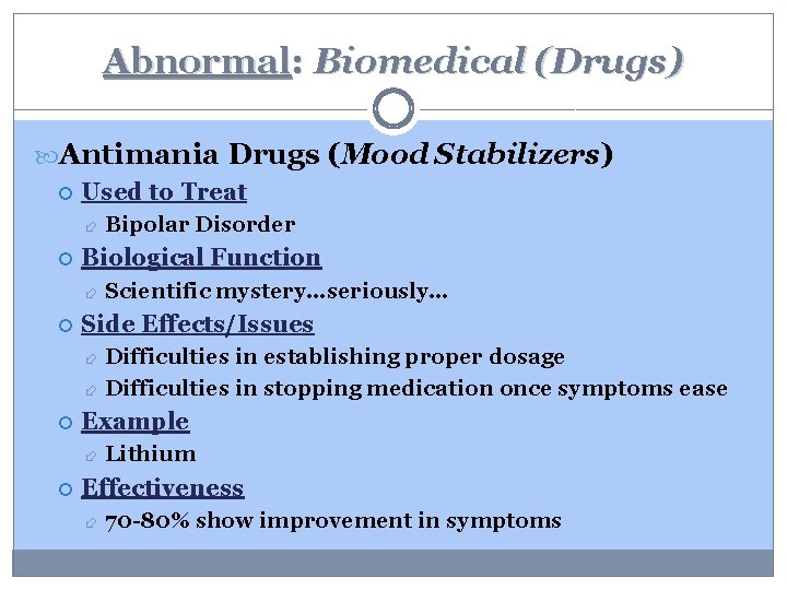 Abnormal: Biomedical (Drugs) Antimania Drugs (Mood Stabilizers) Used to Treat Biological Function Bipolar Disorder