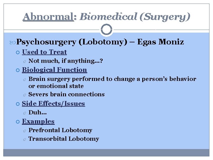 Abnormal: Biomedical (Surgery) Psychosurgery (Lobotomy) – Egas Moniz Used to Treat Not much, if