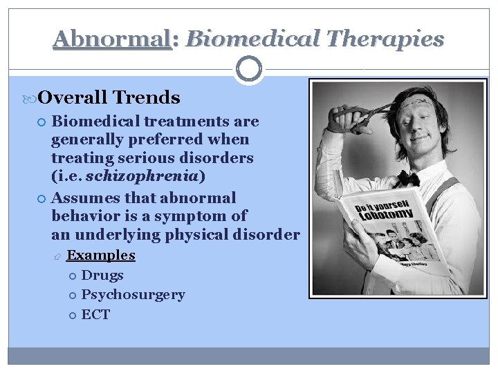 Abnormal: Biomedical Therapies Overall Trends Biomedical treatments are generally preferred when treating serious disorders