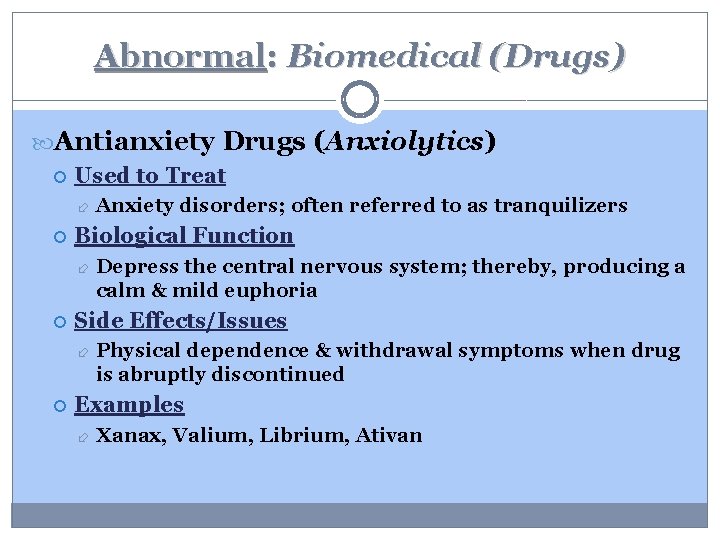 Abnormal: Biomedical (Drugs) Antianxiety Drugs (Anxiolytics) Used to Treat Biological Function Depress the central