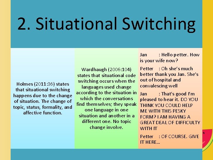2. Situational Switching Wardhaugh (2006: 104) states that situational code switching occurs when the
