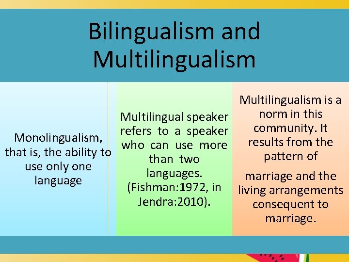 Bilingualism and Multilingualism is a norm in this Multilingual speaker community. It refers to