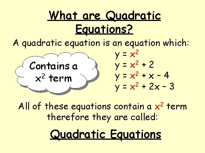 What are Quadratic Equations? A quadratic equation is an equation which: y = x