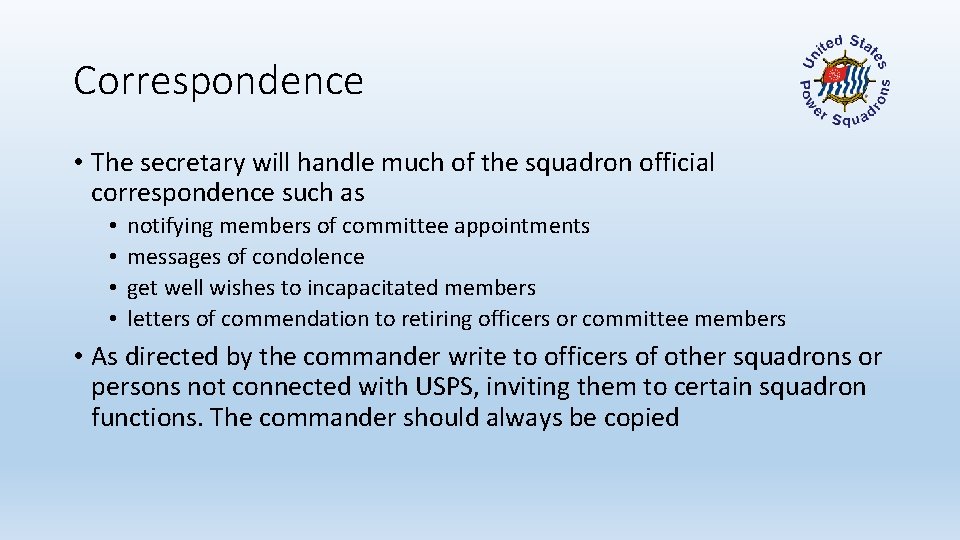 Correspondence • The secretary will handle much of the squadron official correspondence such as
