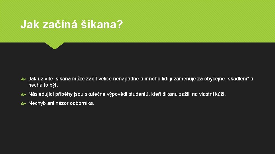 Jak začíná šikana? Jak už víte, šikana může začít velice nenápadně a mnoho lidí