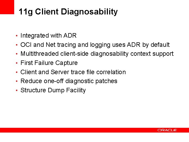11 g Client Diagnosability • Integrated with ADR • OCI and Net tracing and 11 g Client Diagnosability • Integrated with ADR • OCI and Net tracing and