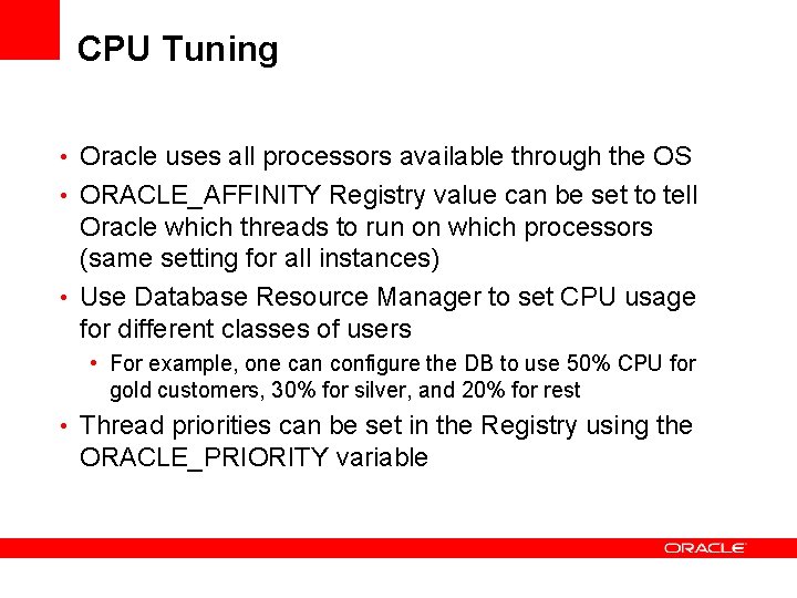 CPU Tuning • Oracle uses all processors available through the OS • ORACLE_AFFINITY Registry CPU Tuning • Oracle uses all processors available through the OS • ORACLE_AFFINITY Registry