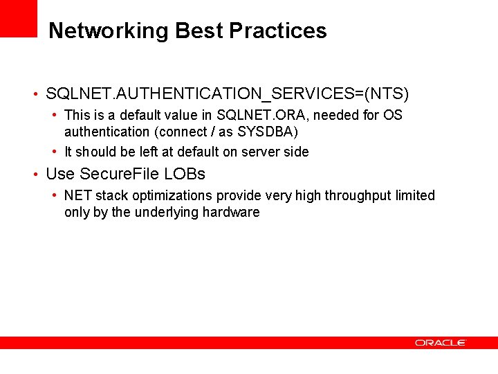 Networking Best Practices • SQLNET. AUTHENTICATION_SERVICES=(NTS) • This is a default value in SQLNET. Networking Best Practices • SQLNET. AUTHENTICATION_SERVICES=(NTS) • This is a default value in SQLNET.