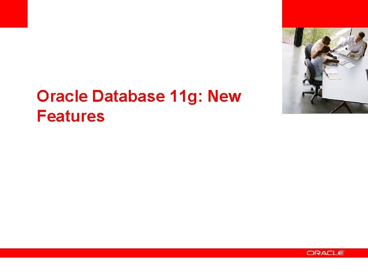 <Insert Picture Here> Oracle Database 11 g: New Features <Insert Picture Here> Oracle Database 11 g: New Features