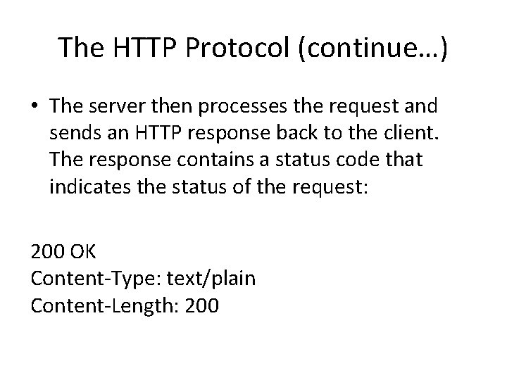 The HTTP Protocol (continue…) • The server then processes the request and sends an
