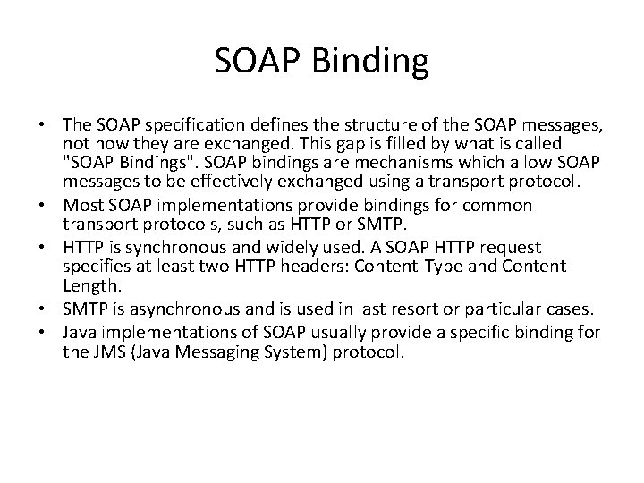 SOAP Binding • The SOAP specification defines the structure of the SOAP messages, not