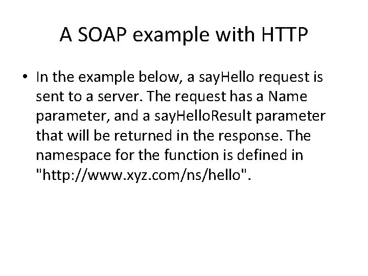 A SOAP example with HTTP • In the example below, a say. Hello request