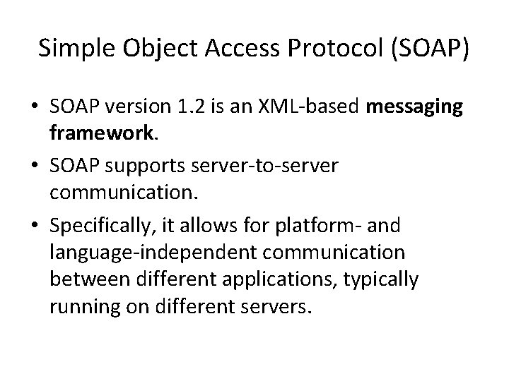 Simple Object Access Protocol (SOAP) • SOAP version 1. 2 is an XML-based messaging