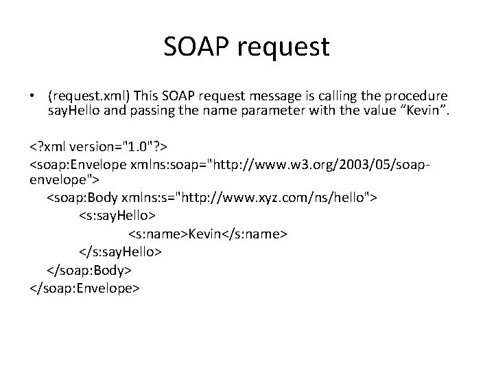 SOAP request • (request. xml) This SOAP request message is calling the procedure say.