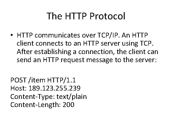 The HTTP Protocol • HTTP communicates over TCP/IP. An HTTP client connects to an