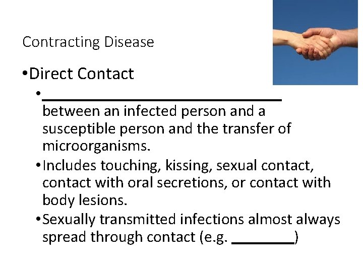 Contracting Disease • Direct Contact • between an infected person and a susceptible person