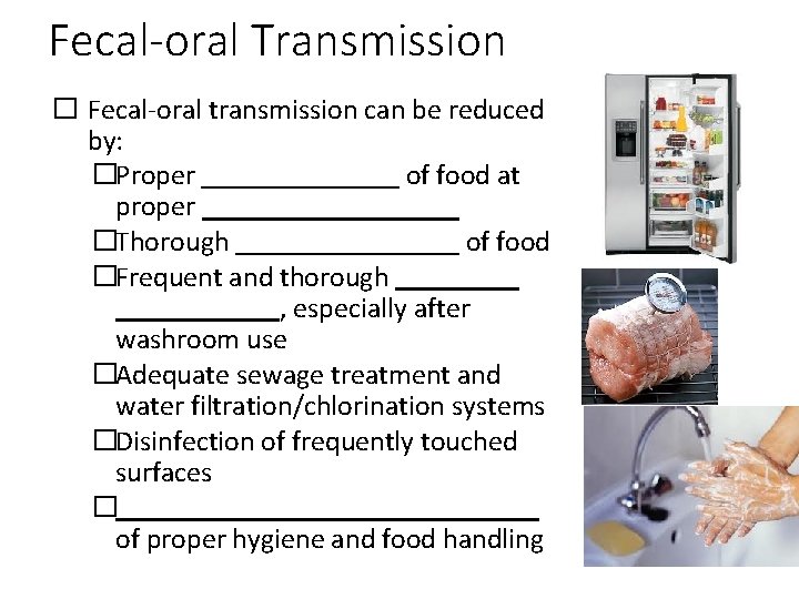 Fecal-oral Transmission � Fecal-oral transmission can be reduced by: �Proper of food at proper