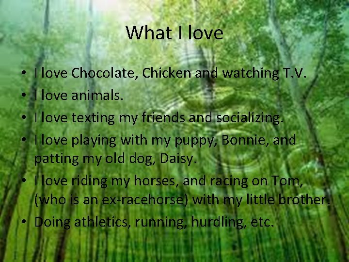 What I love Chocolate, Chicken and watching T. V. I love animals. I love