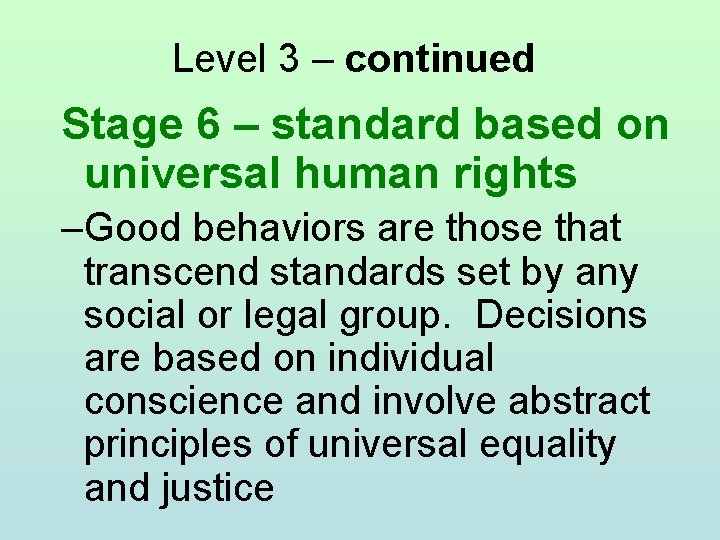 Level 3 – continued Stage 6 – standard based on universal human rights –Good