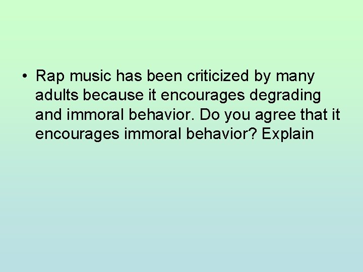  • Rap music has been criticized by many adults because it encourages degrading