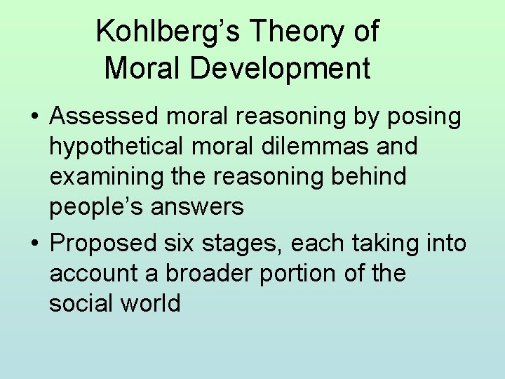 Kohlberg’s Theory of Moral Development • Assessed moral reasoning by posing hypothetical moral dilemmas