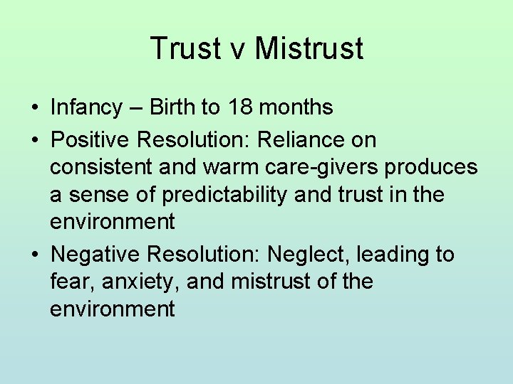 Trust v Mistrust • Infancy – Birth to 18 months • Positive Resolution: Reliance