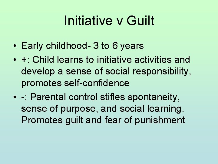 Initiative v Guilt • Early childhood- 3 to 6 years • +: Child learns