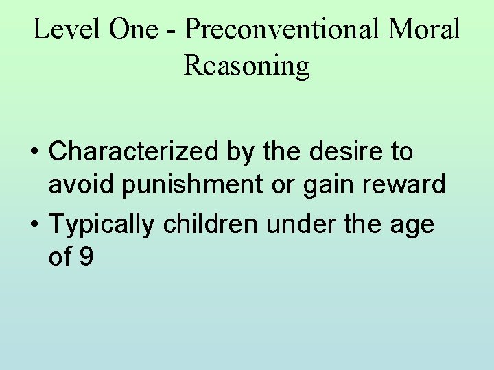 Level One - Preconventional Moral Reasoning • Characterized by the desire to avoid punishment