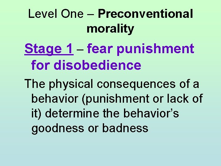 Level One – Preconventional morality Stage 1 – fear punishment for disobedience The physical