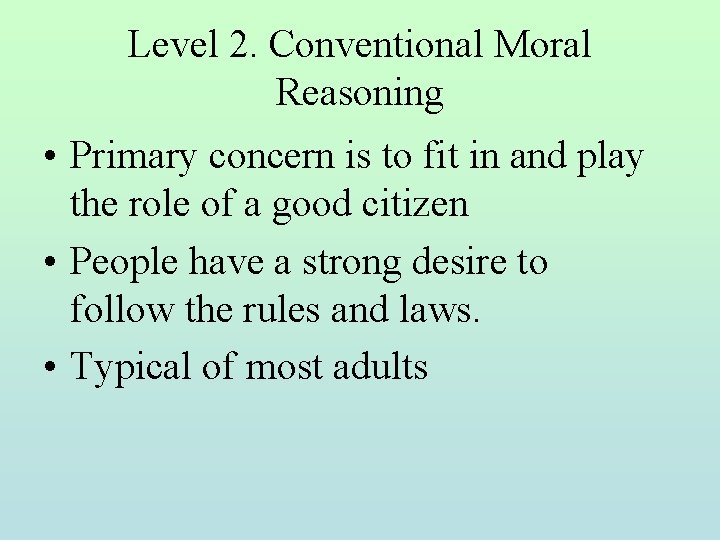 Level 2. Conventional Moral Reasoning • Primary concern is to fit in and play