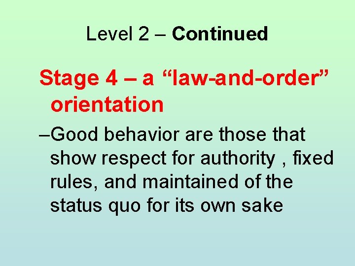 Level 2 – Continued Stage 4 – a “law-and-order” orientation –Good behavior are those